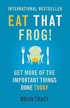 Eat That Frog!: Get More Of The Important Things Done Today